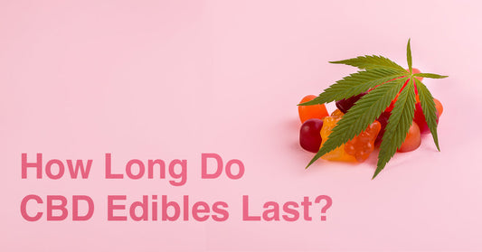 How Long Do CBD Edibles Last?