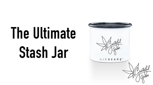 The Ultimate Stash Jar: Grateful Green’s Airscape Canister